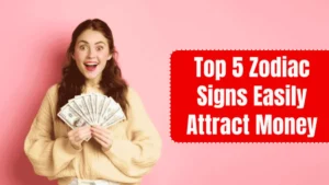 Top 5 Zodiac Signs That Naturally Attract Money