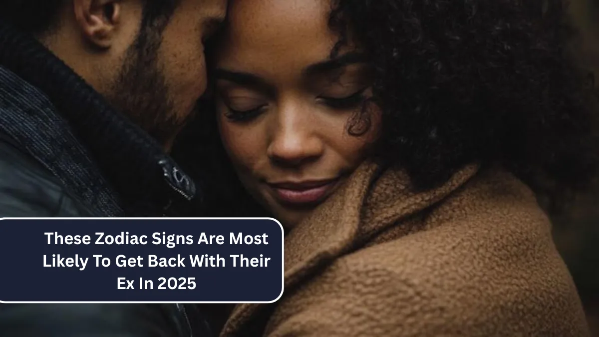 These Zodiac Signs Are Most Likely To Get Back With Their Ex In 2025