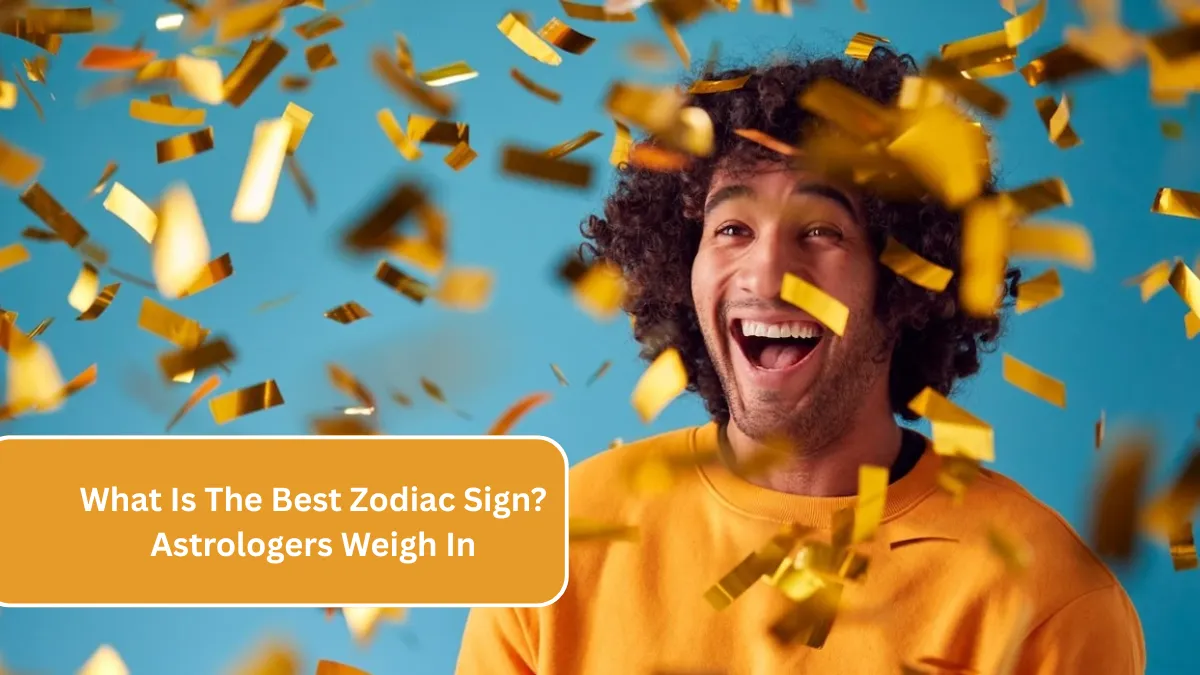 What Is The Best Zodiac Sign? Astrologers Weigh In