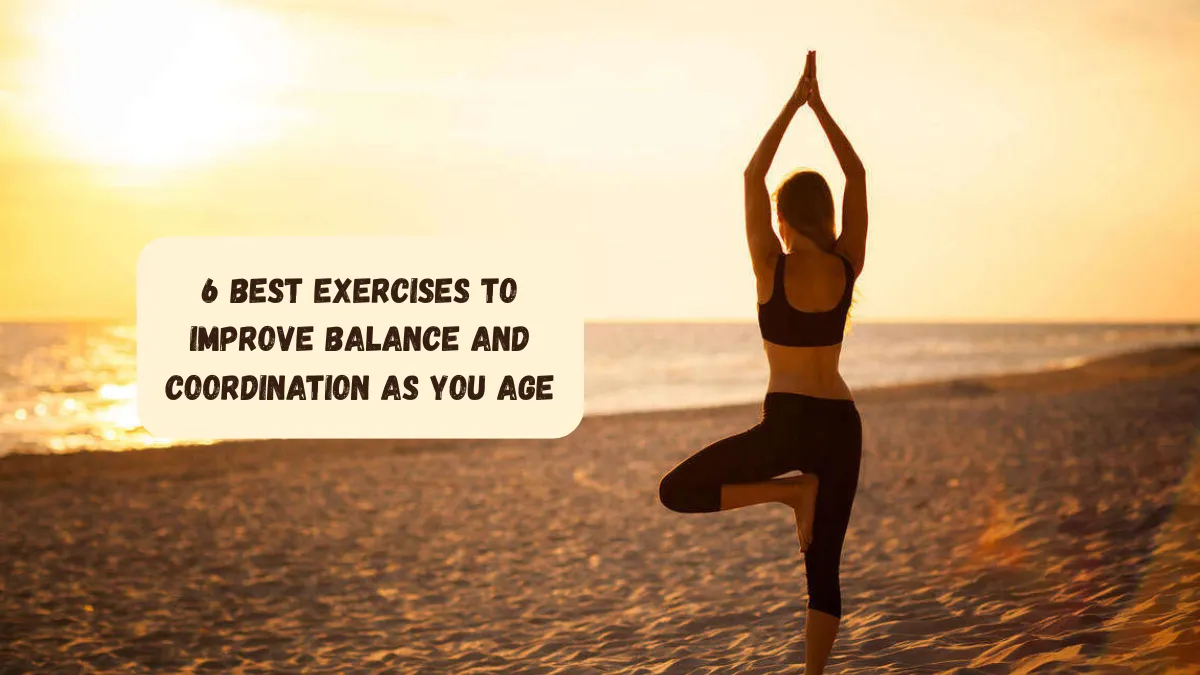 6 Best Exercises to Improve Balance and Coordination as You Age