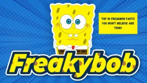 Top 10 Freakbob Facts You Won’t Believe Are True!