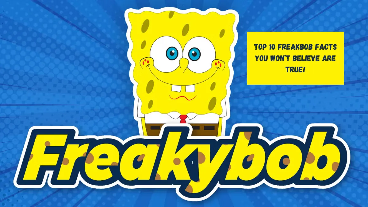 Top 10 Freakbob Facts You Won’t Believe Are True!