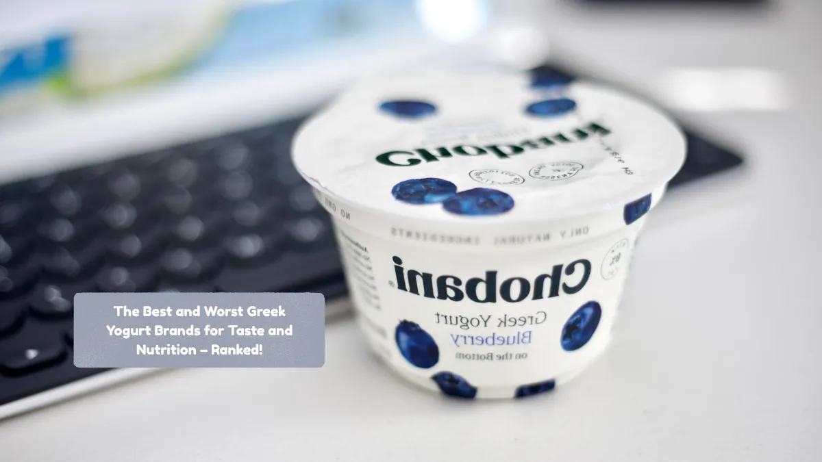 The Best and Worst Greek Yogurt Brands for Taste and Nutrition – Ranked!