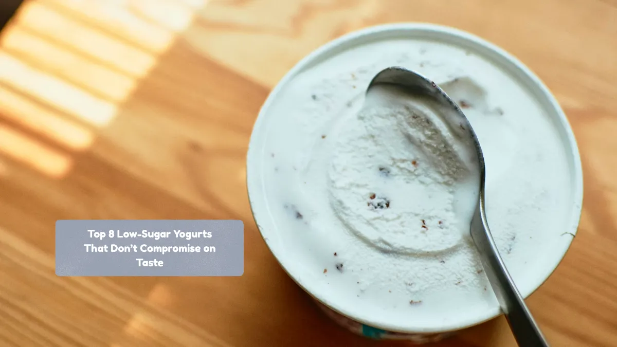 Top 8 Low-Sugar Yogurts That Don’t Compromise on Taste