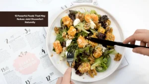 15 Powerful Foods That May Reduce Joint Discomfort Naturally