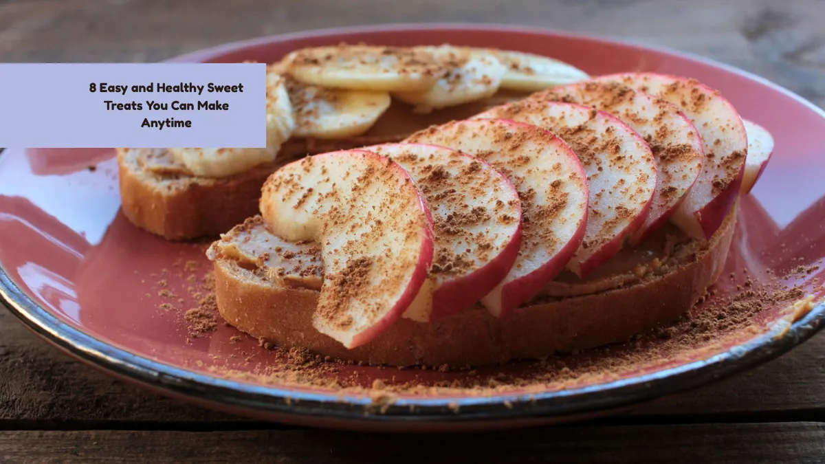 8 Easy and Healthy Sweet Treats You Can Make Anytime