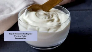 Top 10 Countries Leading the World in Yogurt Consumption