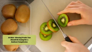 10 Skin-Glowing Fruits You Should Be Eating for a Radiant Complexion